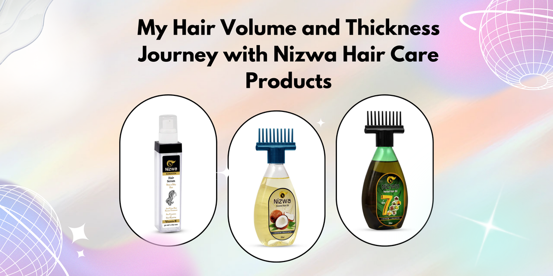 My Hair Volume and Thickness Journey with Nizwa Hair Care Products