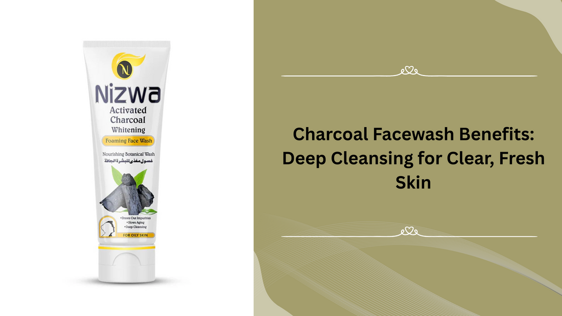 Charcoal Facewash Benefits: Deep Cleansing for Clear, Fresh Skin